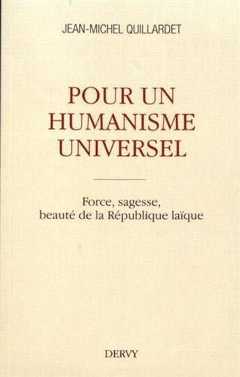 Couverture du livre « Pour un humanisme universel ; force, sagesse, beauté de la République laïque » de Jean-Michel Quillardet aux éditions Dervy