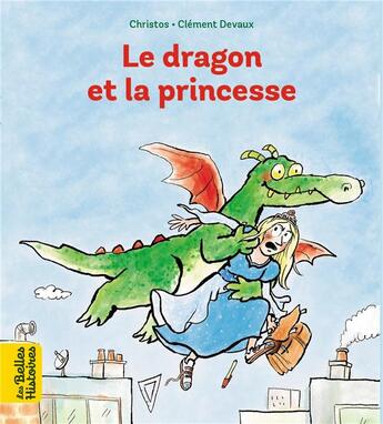 Couverture du livre « Le dragon et la princesse » de Clement Devaux et Christos aux éditions Bayard Jeunesse