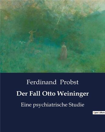 Couverture du livre « Der Fall Otto Weininger : Eine psychiatrische Studie » de Probst Ferdinand aux éditions Culturea