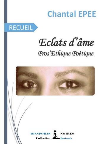 Couverture du livre « Eclats d'ame - pros'ethique poetique » de Chantal Epee aux éditions Diasporas Noires