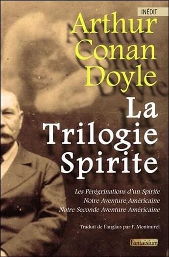 Couverture du livre « La trilogie spirite : les pérégrinations d'un spirite ; notre aventure américaine tome 1 & 2 » de Arthur Conan Doyle aux éditions Fantaisium