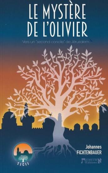 Couverture du livre « Le mystère de l'olivier : Vers un second concile de Jérusalem » de Fichtenbauer Johannes aux éditions Emeth