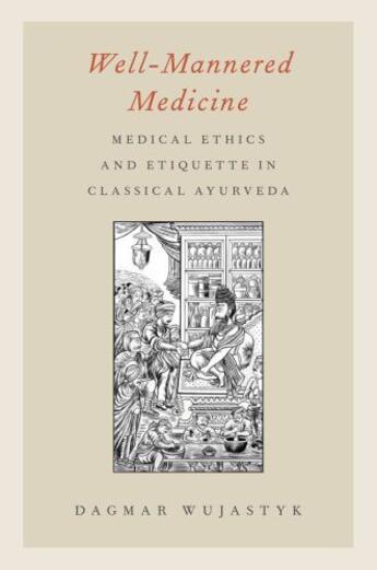 Couverture du livre « Well-Mannered Medicine: Medical Ethics and Etiquette in Classical Ayur » de Wujastyk Dagmar aux éditions Oxford University Press Usa