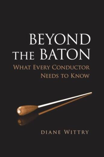 Couverture du livre « Beyond the Baton: What Every Conductor Needs to Know » de Wittry Diane aux éditions Oxford University Press Usa