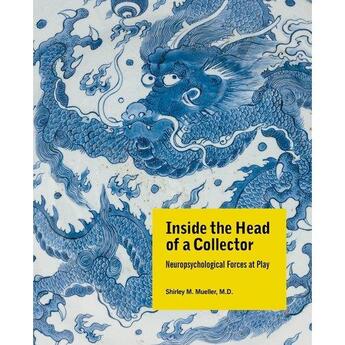 Couverture du livre « Inside the head of a collector : neuropsychological forces at play » de Shirley M. Mueller aux éditions Antique Collector's Club