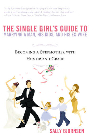 Couverture du livre « The Single Girl's Guide to Marrying a Man, His Kids, and His Ex-Wife » de Bjornsen Sally aux éditions Penguin Group Us