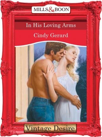 Couverture du livre « In His Loving Arms (Mills & Boon Desire) » de Cindy Gerard aux éditions Mills & Boon Series