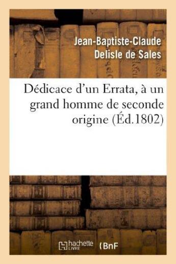 Couverture du livre « Dédicace d'un Errata, à un grand homme de seconde origine » de Delisle De Sales aux éditions Hachette Bnf