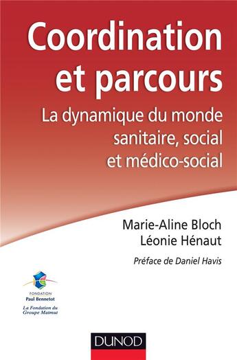Couverture du livre « Coordination et parcours ; la dynamique du monde sanitaire, social et médico-social » de Marie-Aline Bloch et Leonie Henault aux éditions Dunod