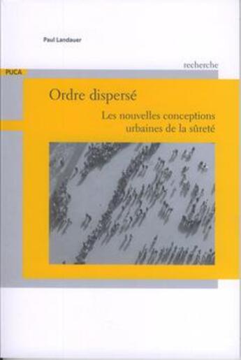 Couverture du livre « Ordre dispersé ; les nouvelles conceptions urbaines de la sûreté » de Landauer aux éditions Cerema