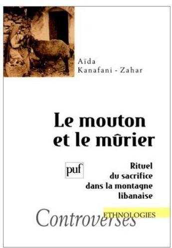 Couverture du livre « Le mouton et le mûrier ; rituel du sacrifice dans la montagne libanaise » de Kanafani-Zahar A aux éditions Puf