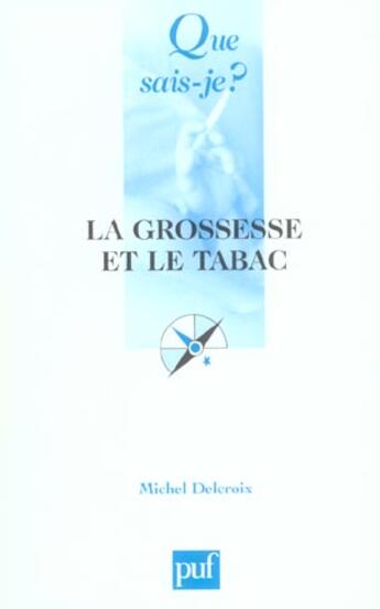 Couverture du livre « La grossesse et le tabac 3e ed qsj 3490 (3e édition) » de Michel Delcroix aux éditions Que Sais-je ?