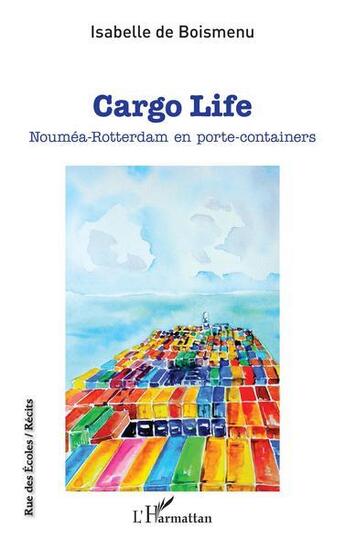 Couverture du livre « Cargo life : Nouméa-Rotterdam en porte-containers » de Isabelle De Boismenu aux éditions L'harmattan