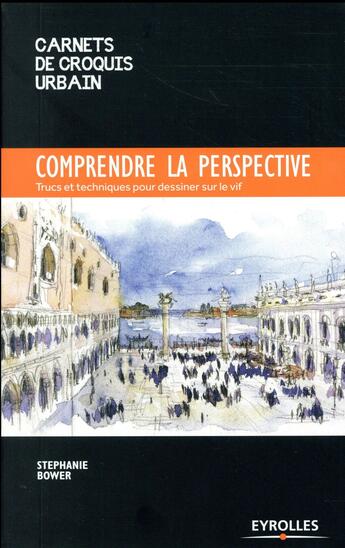 Couverture du livre « Comprendre la perspective ; trucs et techniques pour dessiner sur le vif » de Bower Stephanie aux éditions Eyrolles