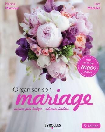 Couverture du livre « Organiser son mariage ; astuces petit buget ; adresses inédites (5e édition) » de Marina Marcout aux éditions Eyrolles