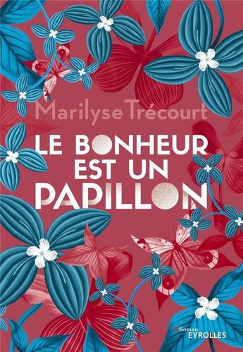 Couverture du livre « Le bonheur est un papillon » de Marilyse Trecourt aux éditions Eyrolles