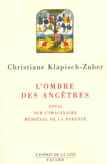 Couverture du livre « L'ombre des ancêtres : Essai sur l'imaginaire médiéval de la parenté » de Klapisch-Zuber C. aux éditions Fayard