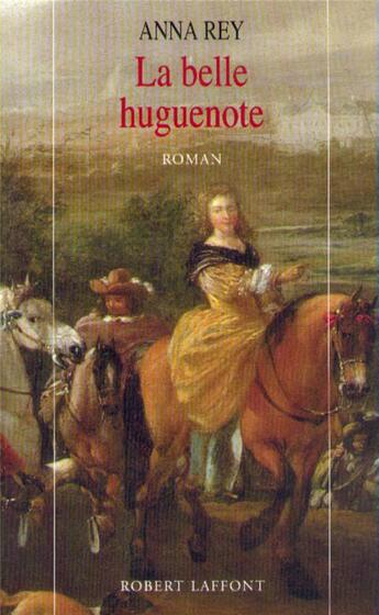 Couverture du livre « La belle Huguenote » de Anna Rey aux éditions Robert Laffont