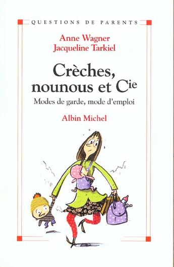 Couverture du livre « Creches, Nounous Et Cie ; Modes De Garde Mode D'Emploi » de Jacqueline Tarkiel et Anne Wagner aux éditions Albin Michel