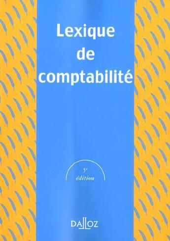 Couverture du livre « Lexique De Comptabilite ; 5e Edition » de Pierre Lassegue et Alexandre Baetche aux éditions Dalloz