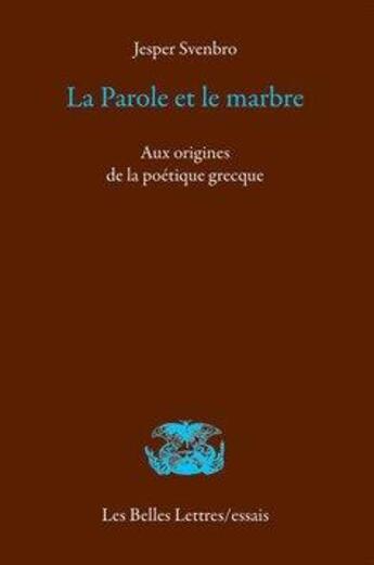 Couverture du livre « La parole et le marbre ; aux origines de la poétique grecque » de Jesper Svenbro aux éditions Belles Lettres