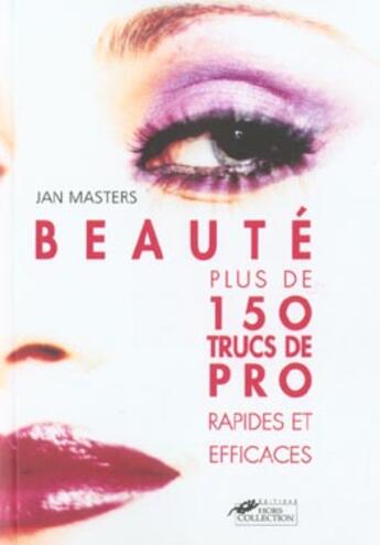 Couverture du livre « Beaute Plus De 150 Trucs De Pro Rapides Et Efficaces » de Jan Masters aux éditions Hors Collection