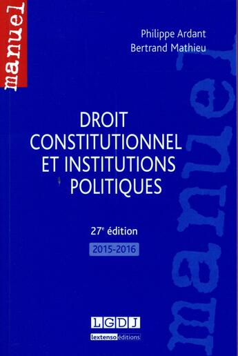 Couverture du livre « Droit constitutionnel et institutions politiques (édition 2015/2016) » de Philippe Ardant et Bertrand Mathieu aux éditions Lgdj