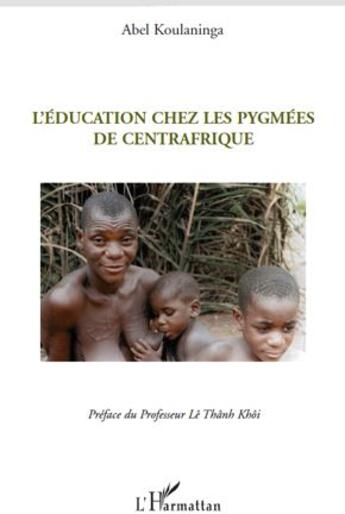 Couverture du livre « L'éducation chez les pygmées de Centrafrique » de Abel Koulaninga aux éditions L'harmattan