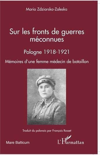 Couverture du livre « Sur les fronts de guerres méconnues ; Pologne 1918-1921 ; mémoires d'une femme médecin de bataillon » de Maria Zdziarska-Zaleska aux éditions L'harmattan