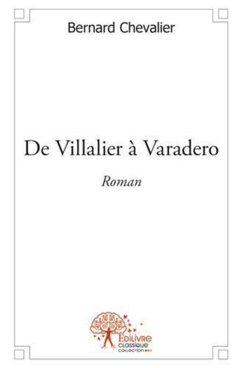 Couverture du livre « De villalier a varadero - roman » de Bernard Chevalier aux éditions Edilivre