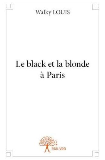 Couverture du livre « Le black et la blonde a paris » de Louis Walky aux éditions Edilivre