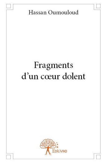 Couverture du livre « Fragments d'un coeur dolent » de Oumouloud Hassan aux éditions Edilivre