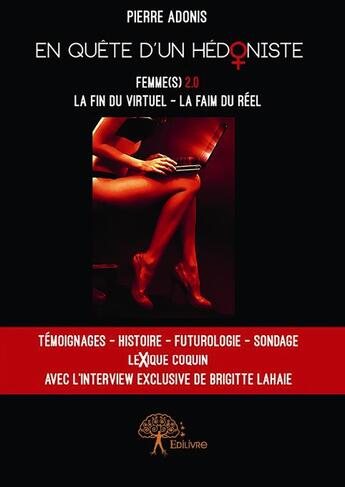 Couverture du livre « En quête d'un hédoniste ; femmes 2.0 ; la fin du virtuel, la faim du réel » de Pierre Adonis aux éditions Edilivre