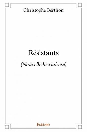 Couverture du livre « Résistants » de Christophe Berthon aux éditions Edilivre