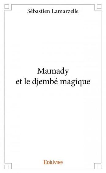 Couverture du livre « Mamady et le djembé magique » de Sebastien Lamarzelle aux éditions Edilivre