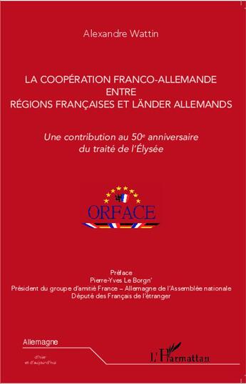 Couverture du livre « Coopération franco-allemande entre régions francaises et länders allemands ; une contribution au 50e anniversaire du traité de l'Elysée » de Alexandre Wattin aux éditions L'harmattan