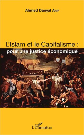 Couverture du livre « L'Islam et le Capitalisme : pour une justice économique » de Ahmed Danyal Arif aux éditions L'harmattan