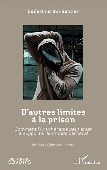 Couverture du livre « D'autres limites à la prison ; comment l'art-thérapie peut aider à supporter le monde carcéral » de Odile Girardin-Gantier aux éditions L'harmattan