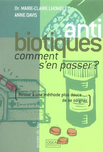 Couverture du livre « Antibiotiques, Comment S'En Passer ? » de Anne Davis et Marie-Claire Lhomelet aux éditions Oskar