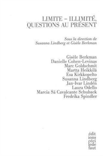 Couverture du livre « Limite-illimité, questions au présent » de Gisele Berkman et Susanna Lindberg aux éditions Cecile Defaut
