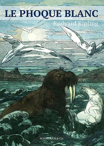 Couverture du livre « Le phoque blanc » de Rudyard Kipling aux éditions Magellan & Cie