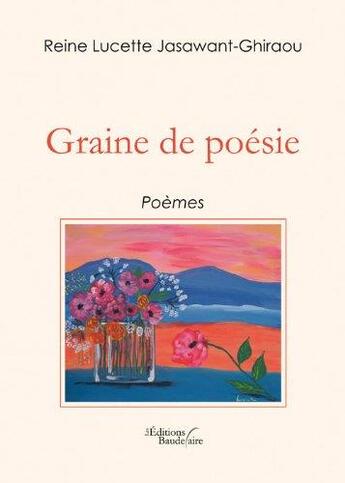 Couverture du livre « Graine de poésie » de Reine Lucette Jasawant-Ghiraou aux éditions Baudelaire