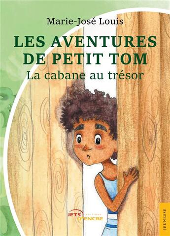 Couverture du livre « Les Aventures de Petit Tom : Petit Tom et la cabane au trésor » de Marie-Josée Louis aux éditions Jets D'encre