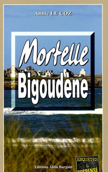 Couverture du livre « Mortelle bigoudène » de Annie Le Coz aux éditions Bargain