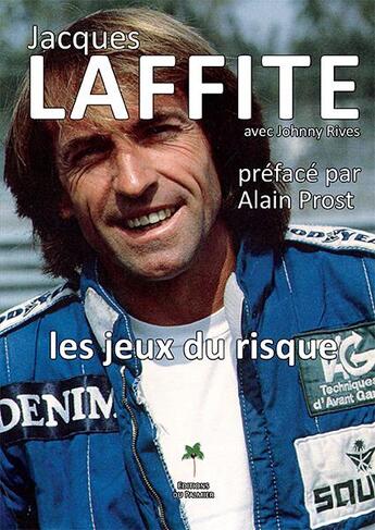 Couverture du livre « Jacques Laffite ; les jeux du risque » de Johnny Rives et Jacques Laffite aux éditions Editions Du Palmier