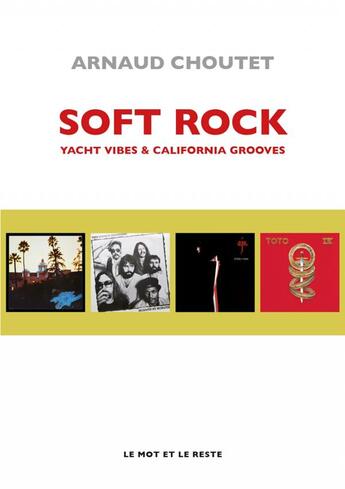 Couverture du livre « Soft rock ; yacht vibes & california grooves » de Arnaud Choutet aux éditions Le Mot Et Le Reste