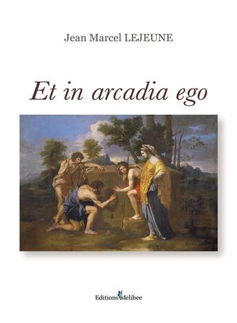 Couverture du livre « Et in arcadia ego » de Jean-Marcel Lejeune aux éditions Melibee