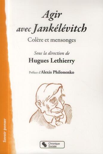 Couverture du livre « Agir avec Jankélévitch ; colère et mensonges » de Hugues Lethierry aux éditions Chronique Sociale