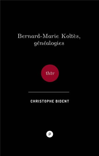 Couverture du livre « Bernard-Marie Koltès, généalogies » de Christophe Bident aux éditions Publie.net