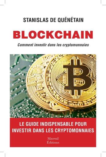 Couverture du livre « Le guide complet pour investir dans les cryptomonnaies et les ico » de Stanislas De Quenetain aux éditions Mareuil Editions